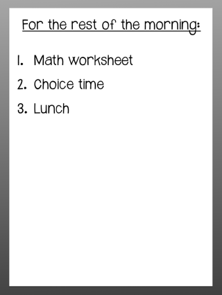 A schedule to maintain predictability.  Nothing fancy - it takes about 20 seconds to handwrite.   